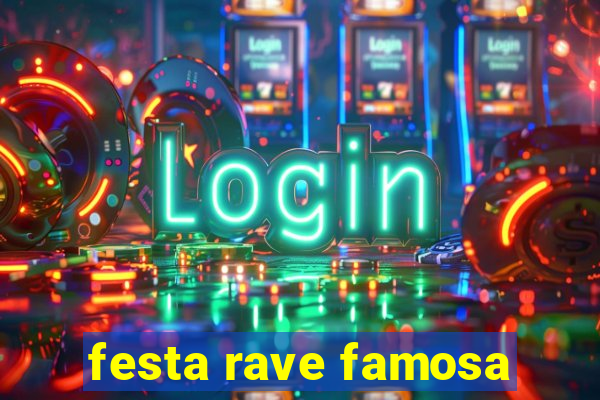 festa rave famosa